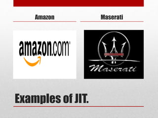 Examples of JIT.
Amazon Maserati