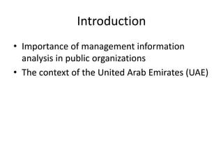 Introduction
• Importance of management information
analysis in public organizations
• The context of the United Arab Emirates (UAE)
 