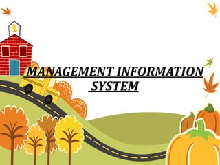 MANAGEMENT INFORMATION
SYSTEM
 