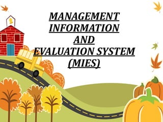 MANAGEMENT
INFORMATION
AND
EVALUATION SYSTEM
(MIES)
 