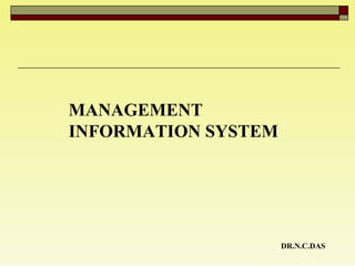 MANAGEMENT INFORMATION SYSTEM  DR.N.C.DAS 