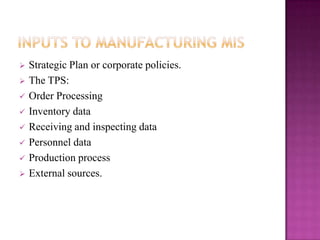    Strategic Plan or corporate policies.
   The TPS:
   Order Processing
   Inventory data
   Receiving and inspecting data
   Personnel data
   Production process
   External sources.
 