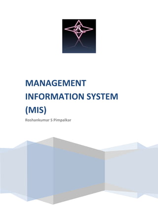 MANAGEMENT
INFORMATION SYSTEM
(MIS)
Roshankumar S Pimpalkar
 