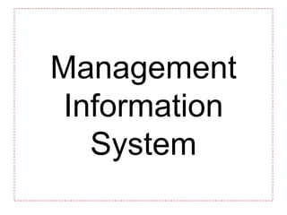 Management
 Information
   System
 
