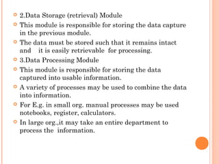    2.Data Storage (retrieval) Module
   This module is responsible for storing the data capture
    in the previous modu...