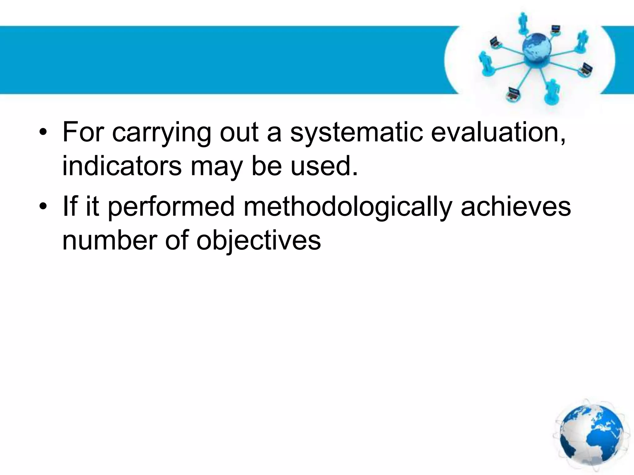 Free Powerpoint Templates
Page 31
• For carrying out a systematic evaluation,
indicators may be used.
• If it performed methodologically achieves
number of objectives
 