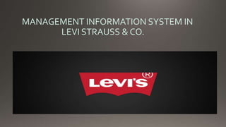 MANAGEMENT INFORMATION SYSTEM IN
LEVI STRAUSS & CO.
 