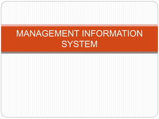 1
MANAGEMENT INFORMATION
SYSTEM
 
