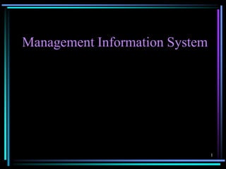 1
Management Information System
 