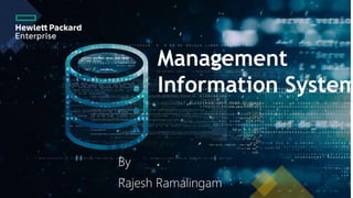 Management
Information System
By
Rajesh Ramalingam
 