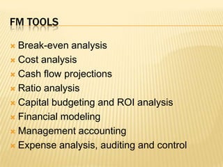 Fm toolsBreak-even analysisCost analysisCash flow projectionsRatio analysisCapital budgeting and ROI analysisFinancial modelingManagement accountingExpense analysis, auditing and control