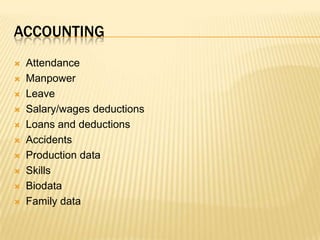 accountingAttendanceManpowerLeaveSalary/wages deductionsLoans and deductionsAccidentsProduction dataSkillsBiodataFamily data