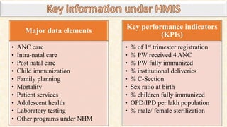 Major data elements
• ANC care
• Intra-natal care
• Post natal care
• Child immunization
• Family planning
• Mortality
• P...