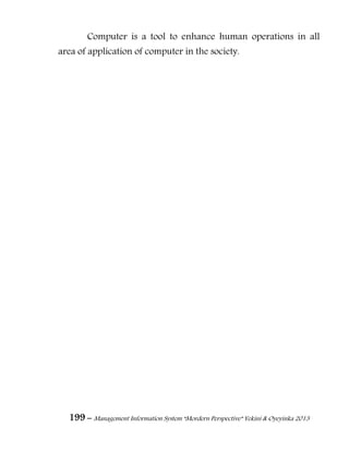 199 – Management Information System “Mordern Perspective” Yekini & Oyeyinka 2013
Computer is a tool to enhance human operations in all
area of application of computer in the society.
 