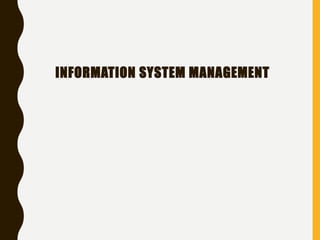 INFORMATION SYSTEM MANAGEMENT
 