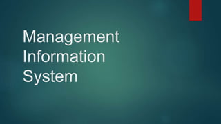 Management
Information
System
 