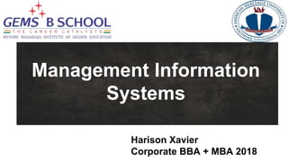 Harison Xavier
Corporate BBA + MBA 2018
Management Information
Systems
 