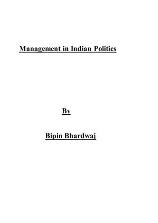 Management in Indian Politics 
By 
Bipin Bhardwaj 
