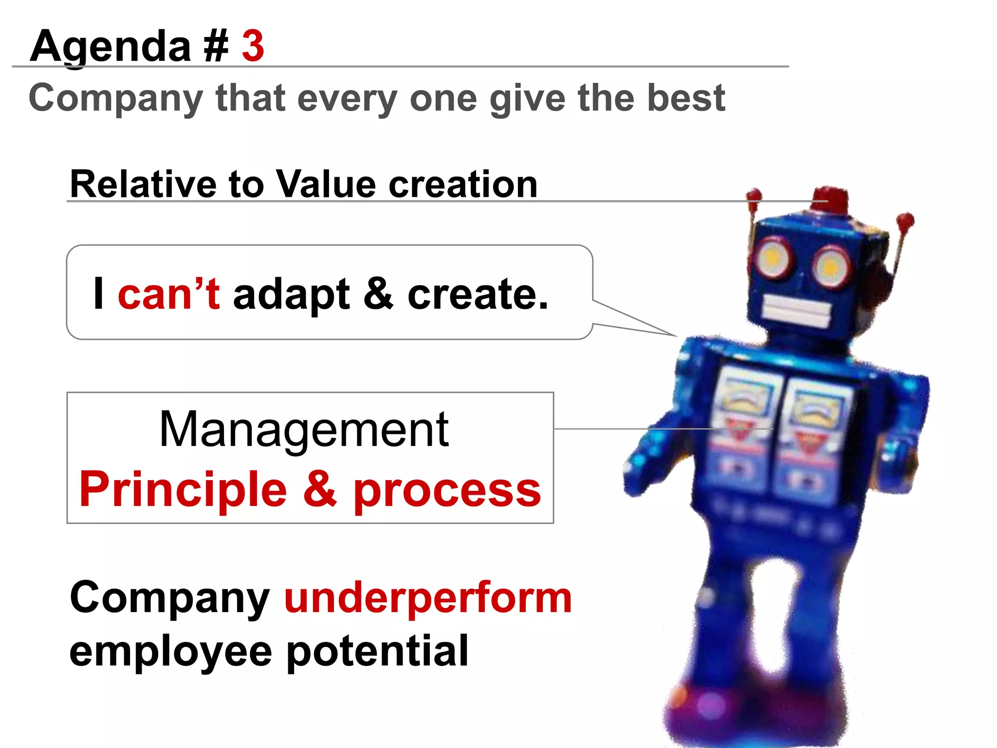 Agenda # 2Making Innovation everyone’s jobbut from We have no choice  except “INNOVATION”WhereCEOmanagementInnovationProductionOnlyITEverywhereFinanceProductInnovationMarketingR&DHROperationInnovation systemCoach+fund+process+compensate =
