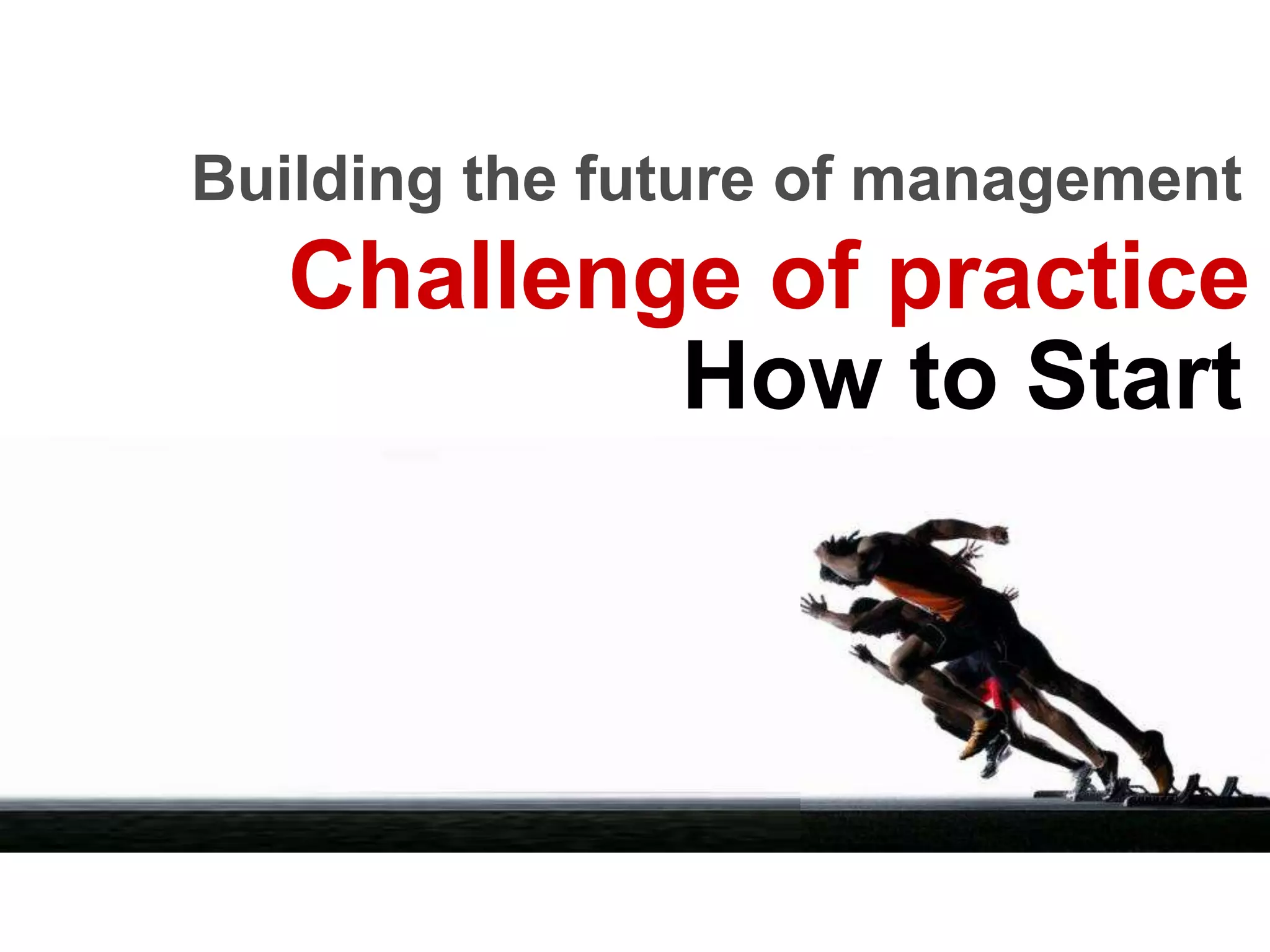 Agenda of presentationWhy Management Innovation MattersBuilding the Future of ManagementManagement Innovation in Action