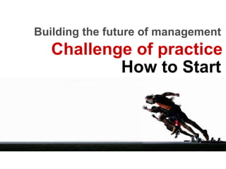 Agenda of presentationWhy Management Innovation MattersBuilding the Future of ManagementManagement Innovation in Action