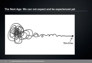 The Next Age: We can not expect and be experienced yet
32 https://ithinkidesign.files.wordpress.com/2012/01/traditionalsol...