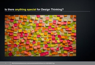 Is there anything special for Design Thinking?
3 http://technical.ly/delaware/wp-content/uploads/sites/6/2015/03/post-its-...