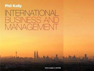 1 An Introduction to International Business &
  Management

2 Analysing the Global Business Environment

3 International and Global Strategy
4 Behaving Responsibly Around the World

5 Managing Change in The International
  Organization

6 International Leadership & Management


7 Managing Human Resources Worldwide
8 Managing Difference

9 International Organization Design & Structure

10 Global Business Processes

11 Managing Information Resources

12 Managing Knowledge Resources

13 Global Business & Enterprise Systems

14 Global Digital Business

15 International Operations

16 International Marketing

17 Managing Global Financial Resources


Kelly, P. (2009) „International Business
and Management‟, Cengage Learning
 
