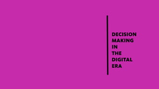 DECISION
MAKING
IN
THE
DIGITAL
ERA
 