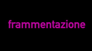 frammentazione
 
