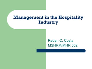 Management in the Hospitality Industry Reden C. Costa MSHRM/MHR 502 