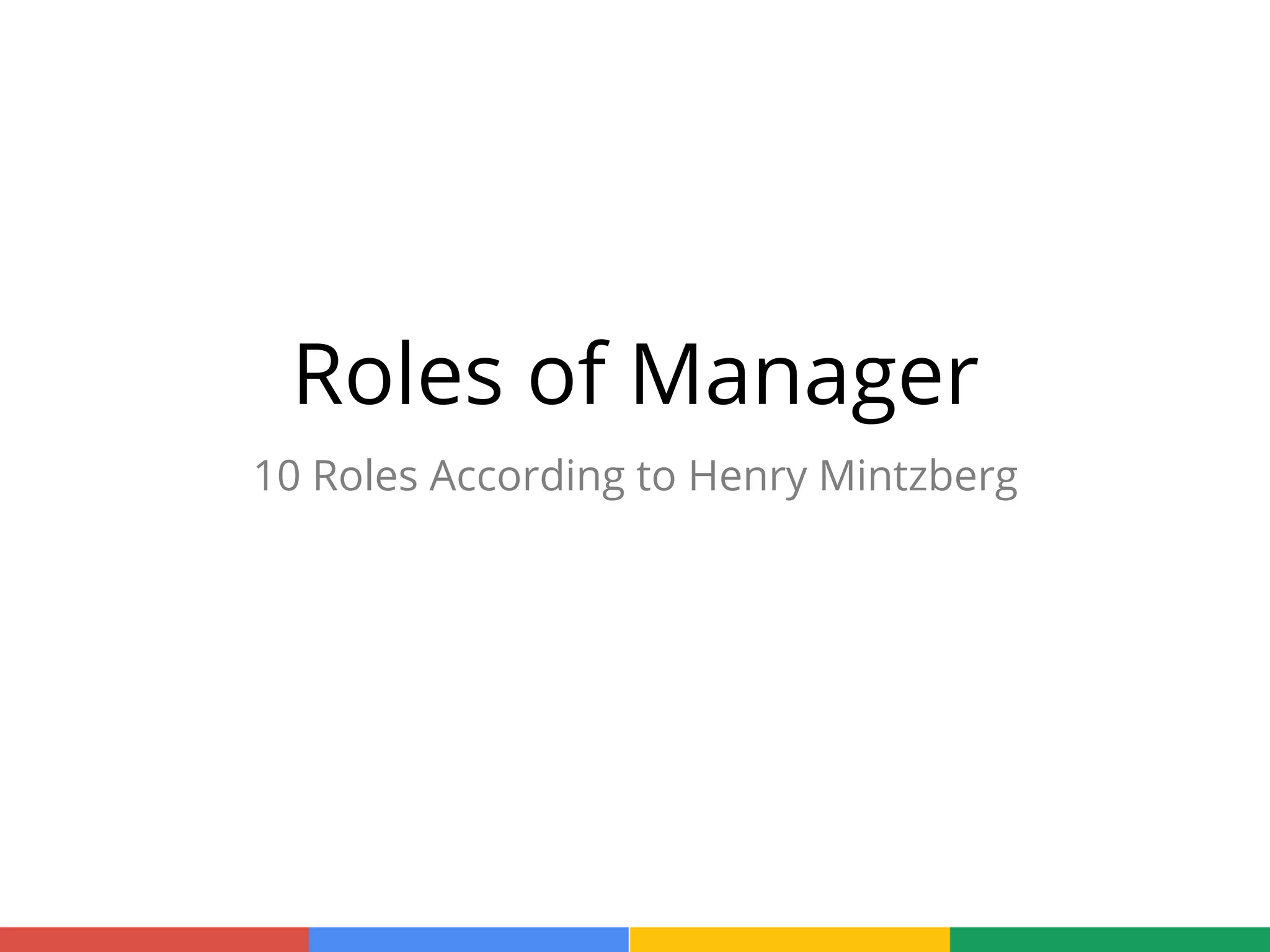 Roles of Manager
10 Roles According to Henry Mintzberg
 