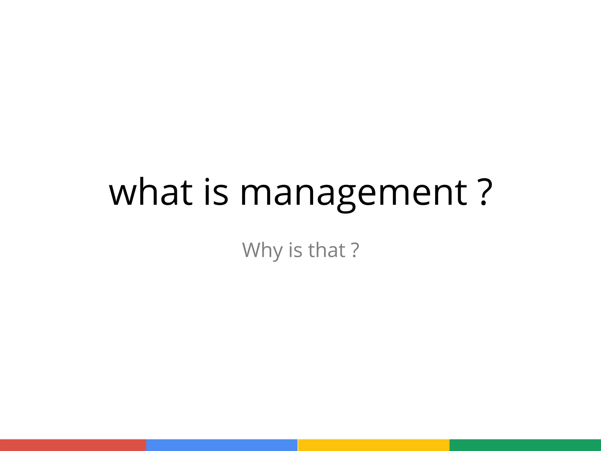 what is management ?
Why is that ?
 