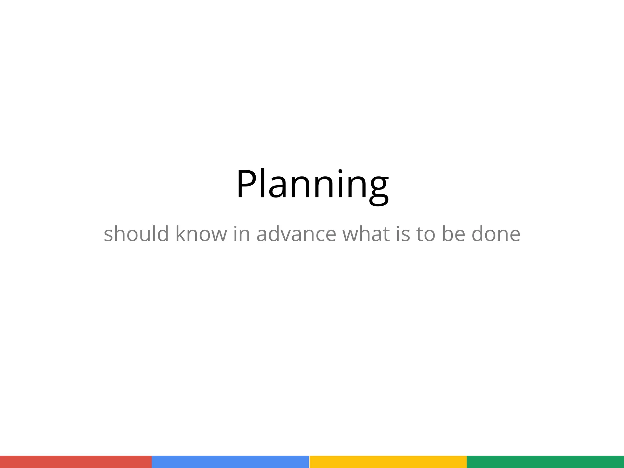 Planning
should know in advance what is to be done
 