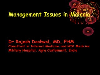Management Issues in Malaria



Dr Rajesh Deshwal, MD, FHM
Consultant in Internal Medicine and HIV Medicine
Military Hospital, Agra Cantonment, India
 