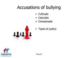 Accusations of bullying
         • Cultivate
         • Calculate
         • Compensate

         • Types of justice




          Page 46
 