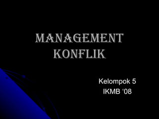 Management Konflik Kelompok 5 IKMB ‘08 