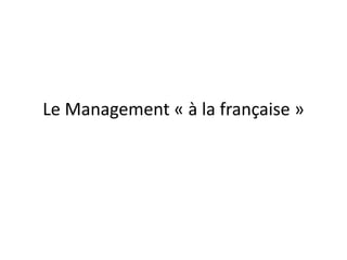 Le Management « à la française »
 
