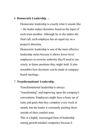 6. Democratic Leadership. ...
Democratic leadership is exactly what it sounds like
-- the leader makes decisions based on ...