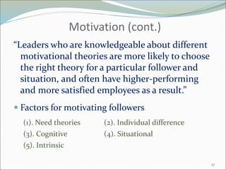 Situational Approaches
31
Operant approach
The motivation by which
leaders substitute reward
and punishment to
change foll...