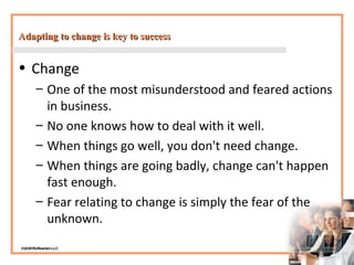 Adapting to change is key to success <ul><li>Change  </li></ul><ul><ul><li>One of the most misunderstood and feared action...