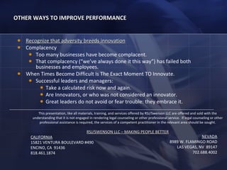OTHER WAYS TO IMPROVE PERFORMANCE <ul><li>Recognize that adversity breeds innovation </li></ul><ul><li>Complacency </li></...