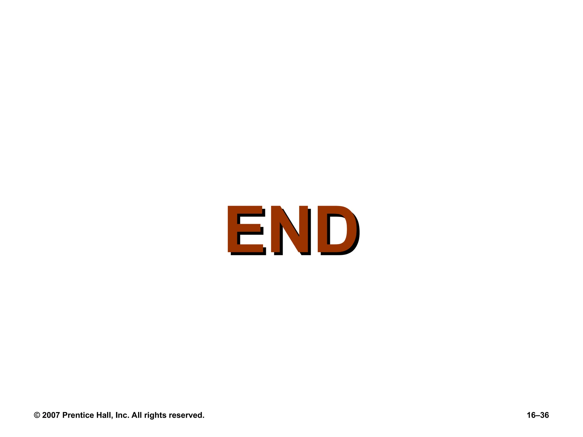 END
END
© 2007 Prentice Hall, Inc. All rights reserved. 16–36
 