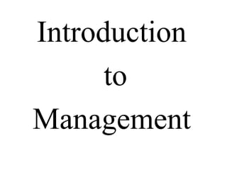 Introduction
to
Management
 