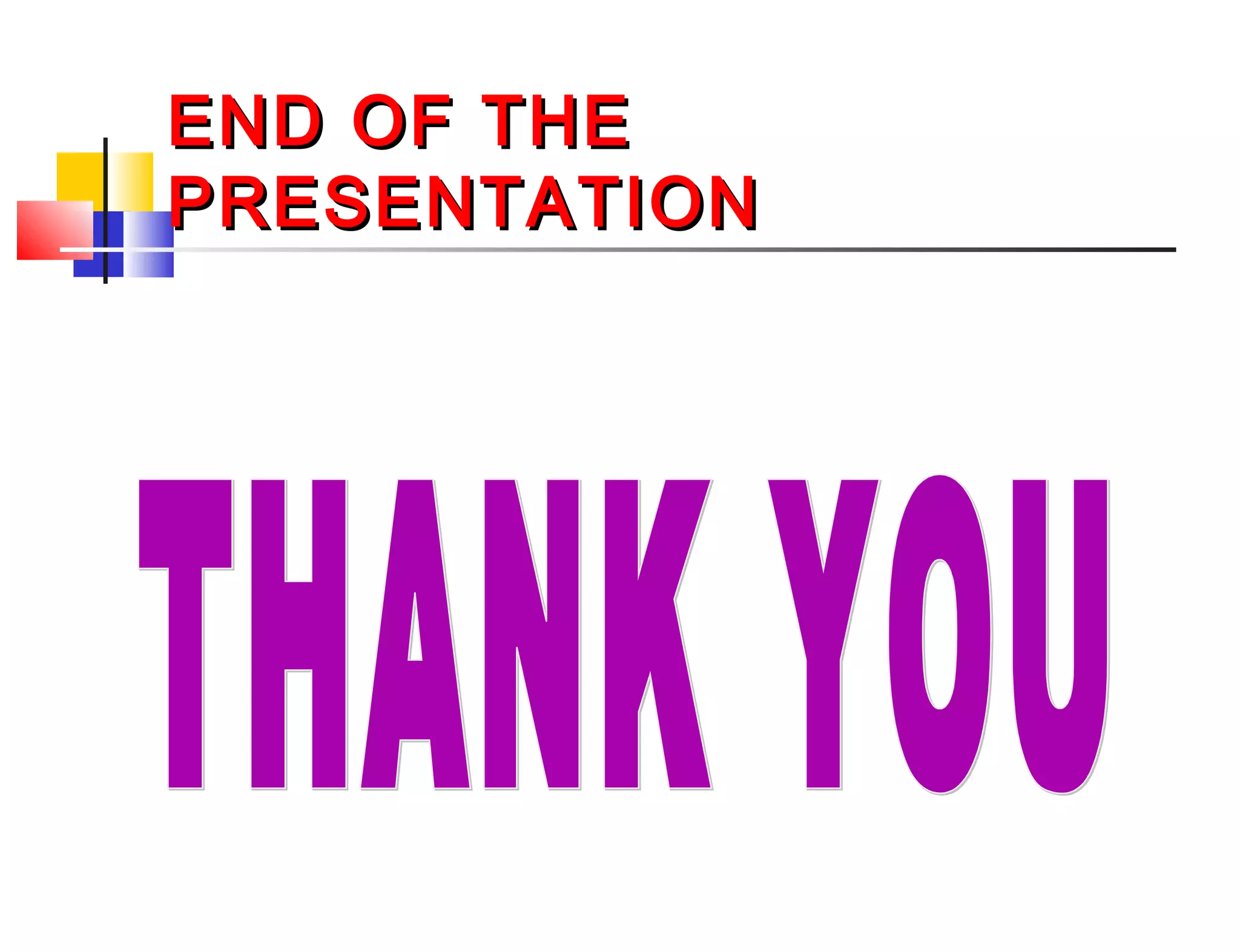 END OF THEEND OF THE
PRESENTATIONPRESENTATION
 