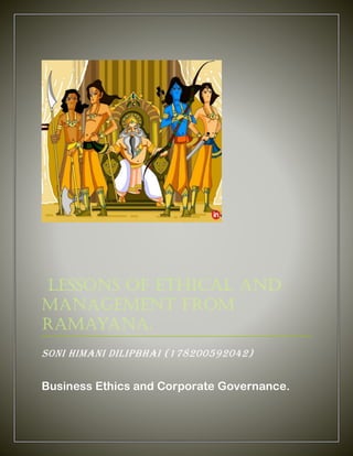 ~ 0 ~
Lessons of ethical and
management from
ramayana.
Soni Himani Dilipbhai (178200592042)
Business Ethics and Corporate Governance.
 