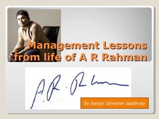 Management Lessons from life of A R Rahman By Sanjay Ishwarlal Upadhyay 