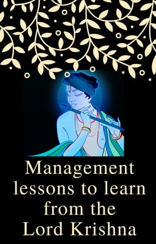 Management
lessons to learn
from the
Lord Krishna
 