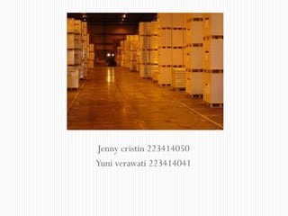 Jenny cristin 223414050
Yuni verawati 223414041
Management Logistik
 
 
