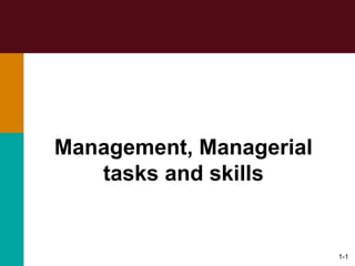 Management, Managerial
tasks and skills
1-1
 